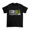 I Can See Even in The Dark - tshirt